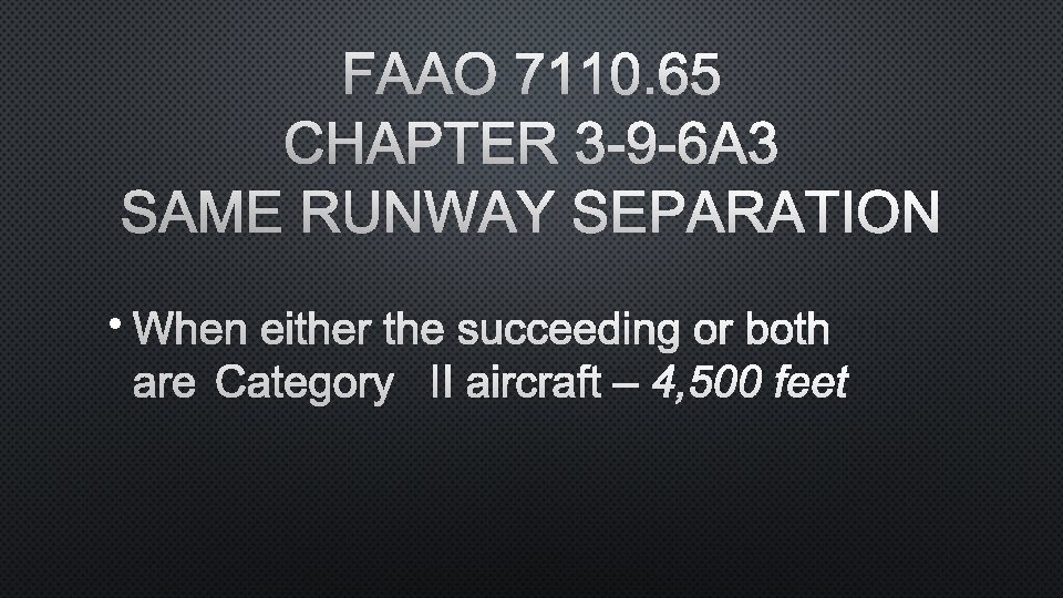 FAAO 7110. 65 CHAPTER 3 -9 -6 A 3 SAME RUNWAY SEPARATION • WHEN
