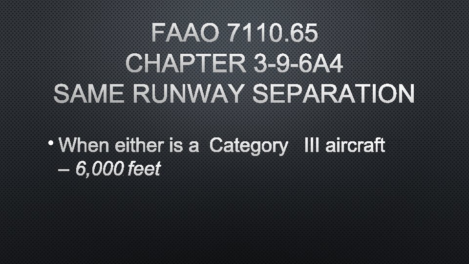 FAAO 7110. 65 CHAPTER 3 -9 -6 A 4 SAME RUNWAY SEPARATION • WHEN
