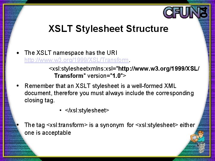 XSLT Stylesheet Structure · The XSLT namespace has the URI http: //www. w 3.