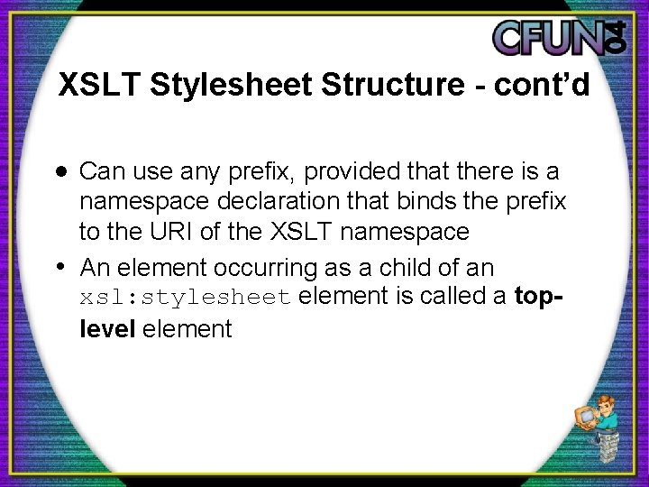 XSLT Stylesheet Structure - cont’d · Can use any prefix, provided that there is