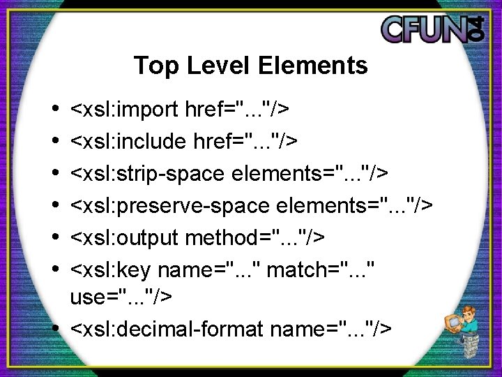 Top Level Elements • • • <xsl: import href=". . . "/> <xsl: include