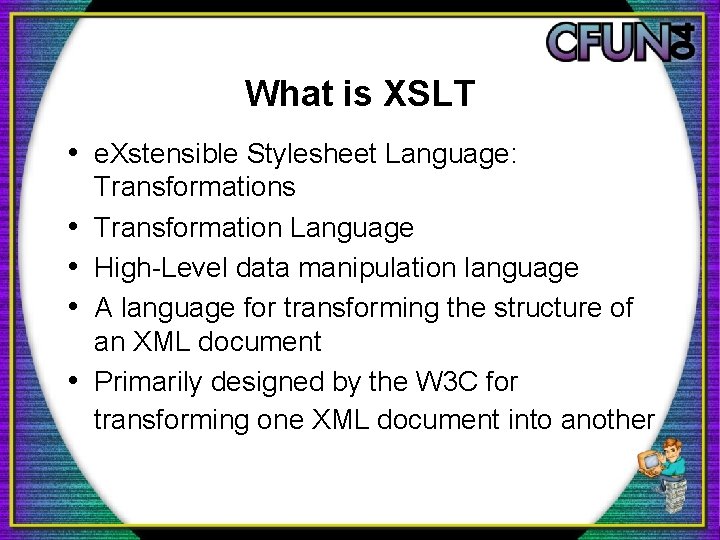 What is XSLT • e. Xstensible Stylesheet Language: • • Transformations Transformation Language High-Level