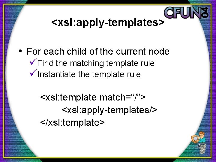 <xsl: apply-templates> • For each child of the current node üFind the matching template