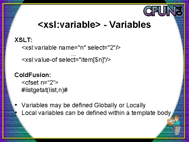 <xsl: variable> - Variables XSLT: <xsl: variable name="n" select="2"/>. . . <xsl: value-of select="item[$n]"/>