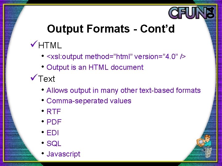 Output Formats - Cont’d üHTML • <xsl: output method=”html” version=” 4. 0” /> •