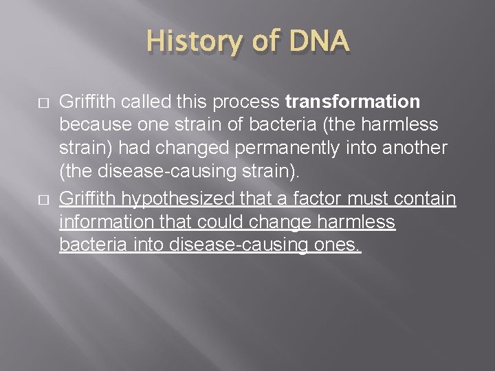 History of DNA � � Griffith called this process transformation because one strain of