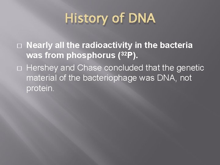 History of DNA � � Nearly all the radioactivity in the bacteria was from