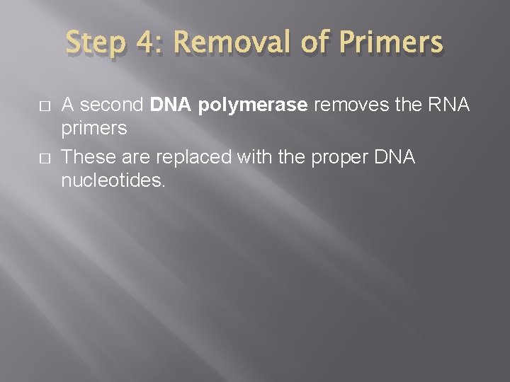 Step 4: Removal of Primers � � A second DNA polymerase removes the RNA