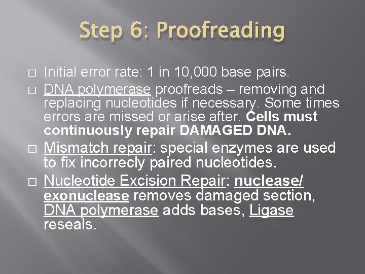 Step 6: Proofreading � � Initial error rate: 1 in 10, 000 base pairs.