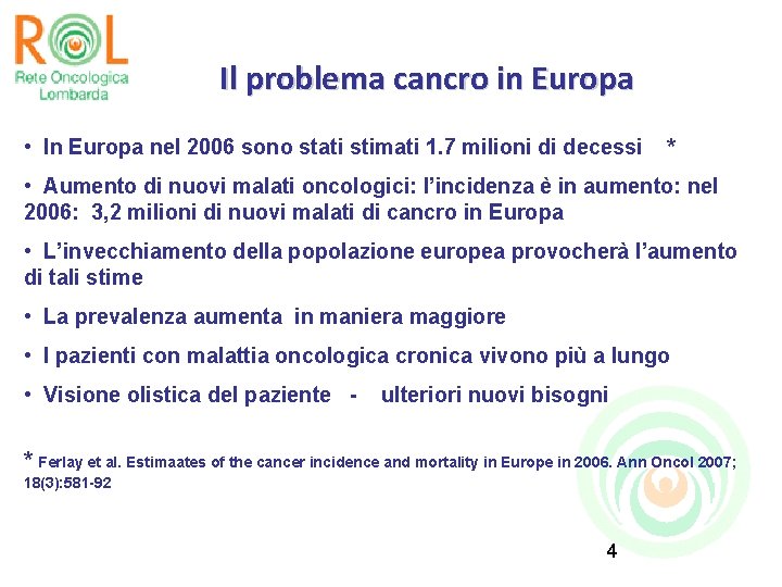 Il problema cancro in Europa • In Europa nel 2006 sono stati stimati 1.