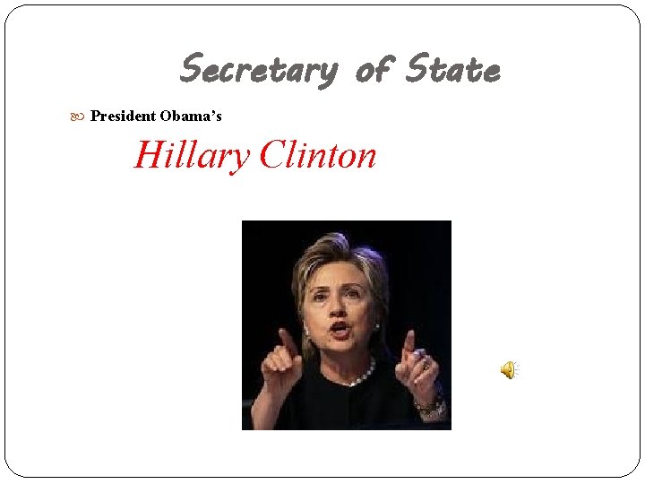 Secretary of State President Obama’s Hillary Clinton 