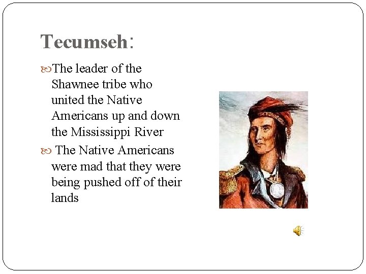 Tecumseh: The leader of the Shawnee tribe who united the Native Americans up and