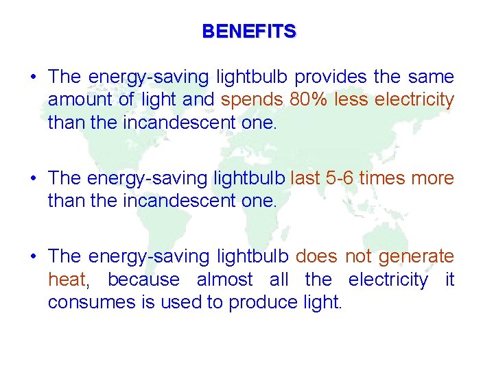 BENEFITS • The energy-saving lightbulb provides the same amount of light and spends 80%