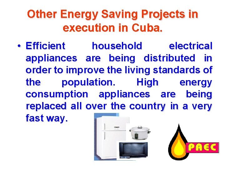 Other Energy Saving Projects in execution in Cuba. • Efficient household electrical appliances are