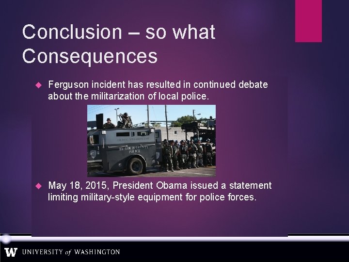 Conclusion – so what Consequences Ferguson incident has resulted in continued debate about the
