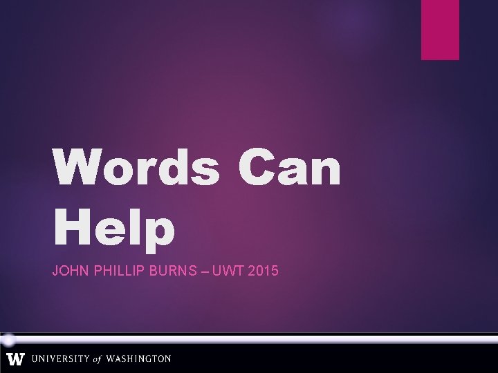 Words Can Help JOHN PHILLIP BURNS – UWT 2015 