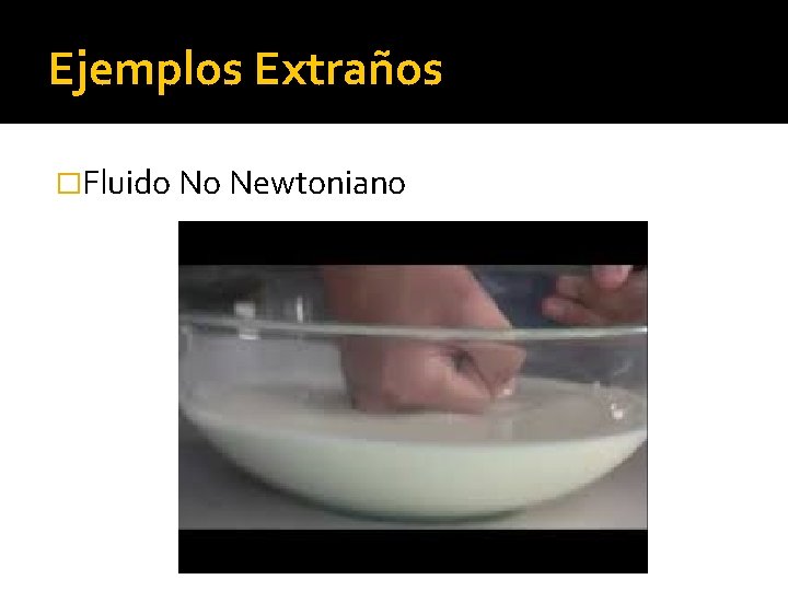 Ejemplos Extraños �Fluido No Newtoniano 