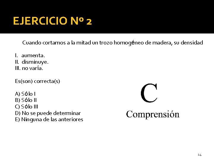 EJERCICIO Nº 2 Cuando cortamos a la mitad un trozo homogéneo de madera, su