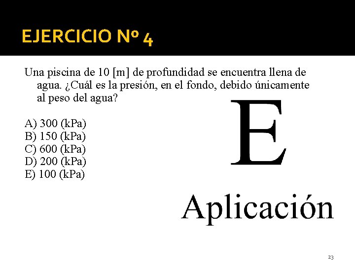 EJERCICIO Nº 4 Una piscina de 10 [m] de profundidad se encuentra llena de