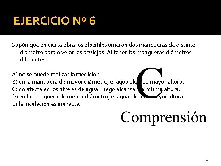 EJERCICIO Nº 6 Supón que en cierta obra los albañiles unieron dos mangueras de