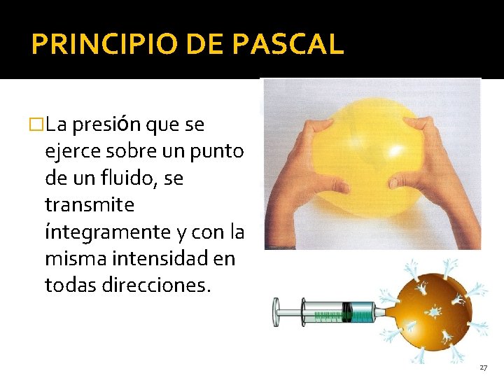 PRINCIPIO DE PASCAL �La presión que se ejerce sobre un punto de un fluido,