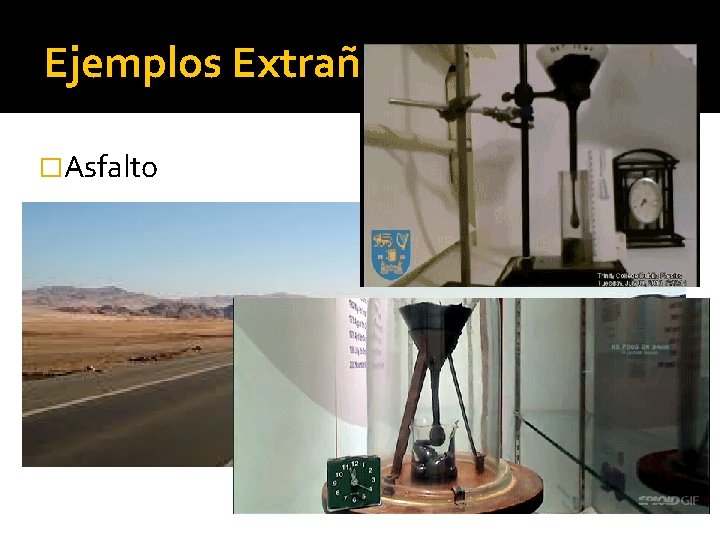 Ejemplos Extraños �Asfalto �Experimento de la gota de brea 