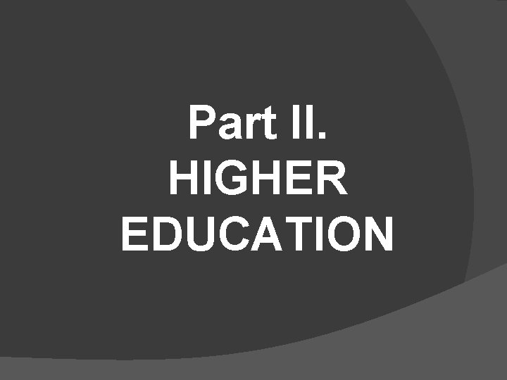 Part II. HIGHER EDUCATION 