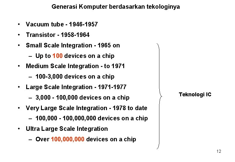 Generasi Komputer berdasarkan tekologinya • Vacuum tube - 1946 -1957 • Transistor - 1958