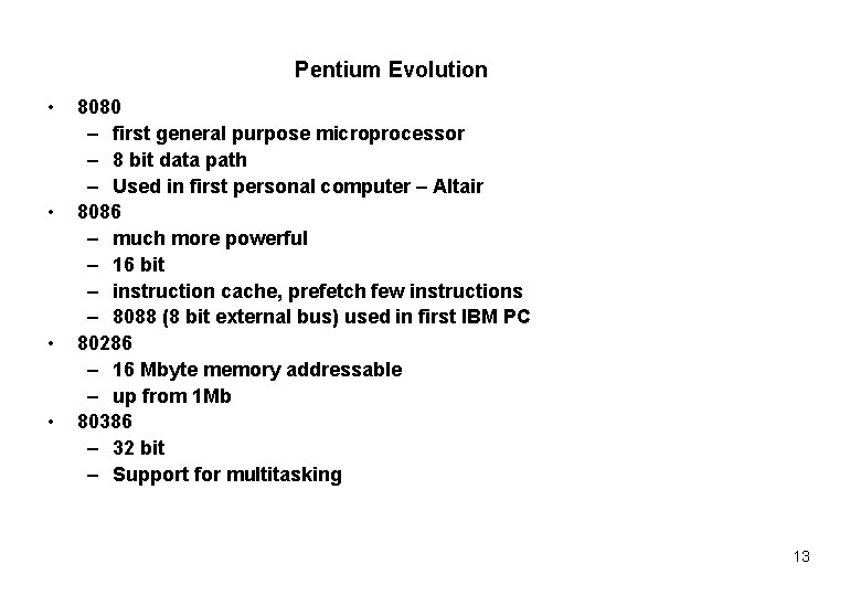Pentium Evolution • • 8080 – first general purpose microprocessor – 8 bit data