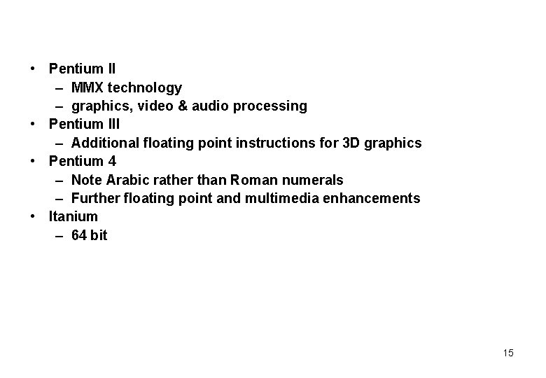  • Pentium II – MMX technology – graphics, video & audio processing •
