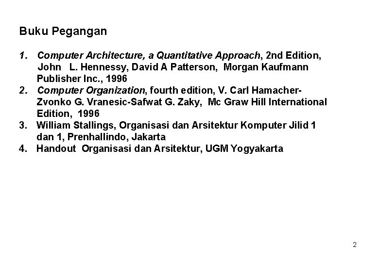 Buku Pegangan 1. Computer Architecture, a Quantitative Approach, 2 nd Edition, John L. Hennessy,