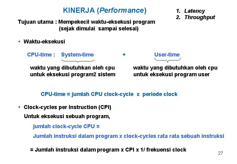 KINERJA (Performance) Tujuan utama : Mempekecil waktu-eksekusi program (sejak dimulai sampai selesai) 1. Latency