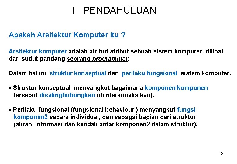 I PENDAHULUAN Apakah Arsitektur Komputer itu ? Arsitektur komputer adalah atribut sebuah sistem komputer,