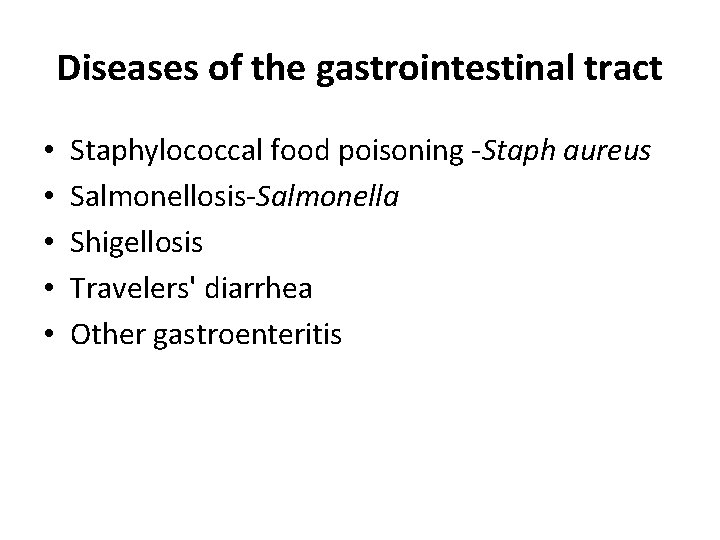 Diseases of the gastrointestinal tract • • • Staphylococcal food poisoning -Staph aureus Salmonellosis-Salmonella