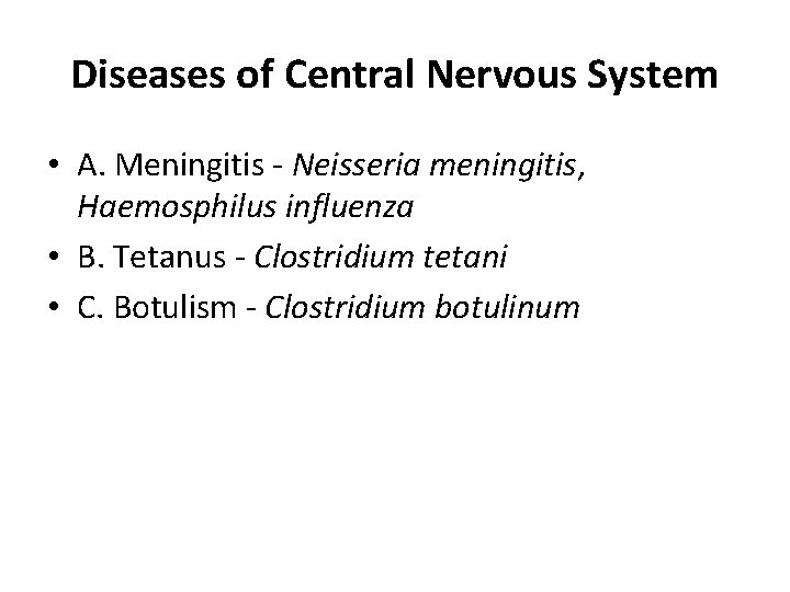 Diseases of Central Nervous System • A. Meningitis - Neisseria meningitis, Haemosphilus influenza •