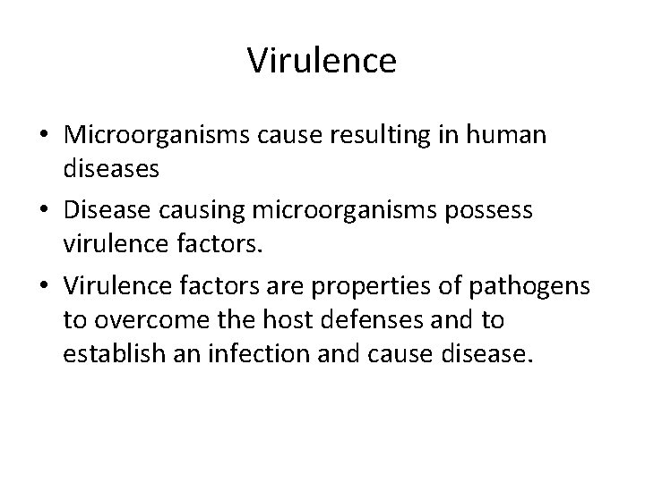 Virulence • Microorganisms cause resulting in human diseases • Disease causing microorganisms possess virulence