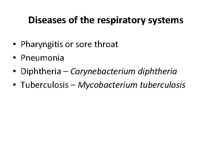 Diseases of the respiratory systems • • Pharyngitis or sore throat Pneumonia Diphtheria –