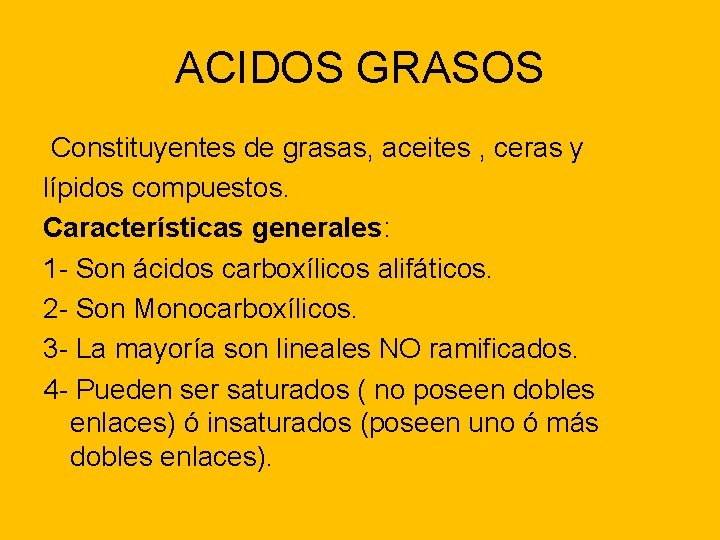 ACIDOS GRASOS Constituyentes de grasas, aceites , ceras y lípidos compuestos. Características generales: 1