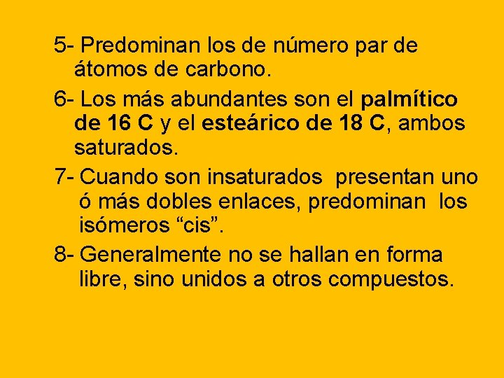 5 - Predominan los de número par de átomos de carbono. 6 - Los