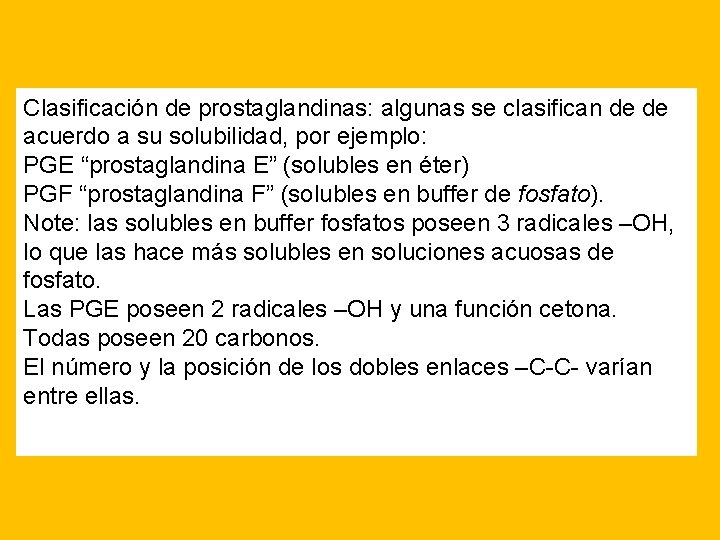 Clasificación de prostaglandinas: algunas se clasifican de de acuerdo a su solubilidad, por ejemplo: