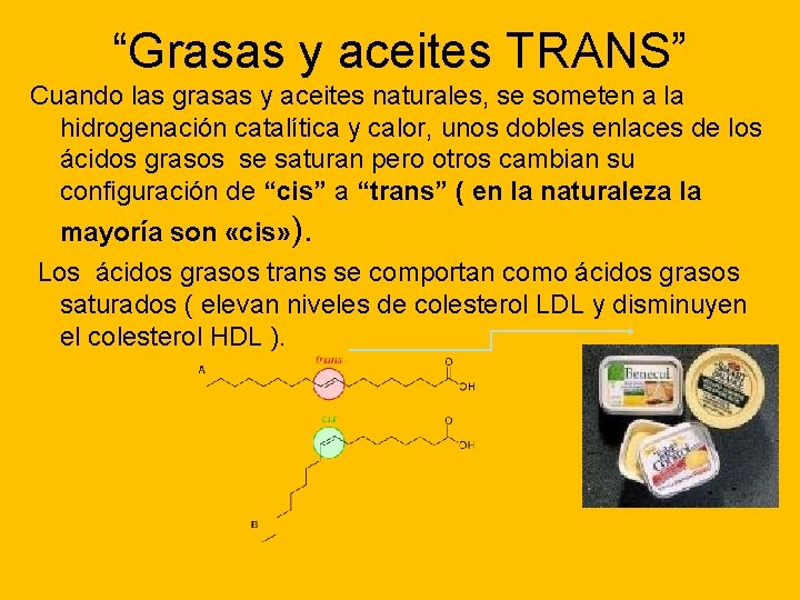 “Grasas y aceites TRANS” Cuando las grasas y aceites naturales, se someten a la