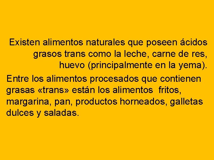 Existen alimentos naturales que poseen ácidos grasos trans como la leche, carne de res,