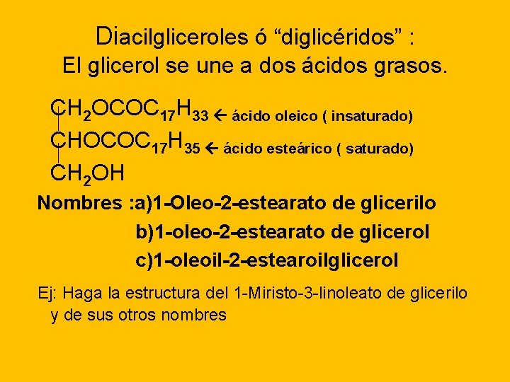 Diacilgliceroles ó “diglicéridos” : El glicerol se une a dos ácidos grasos. CH 2