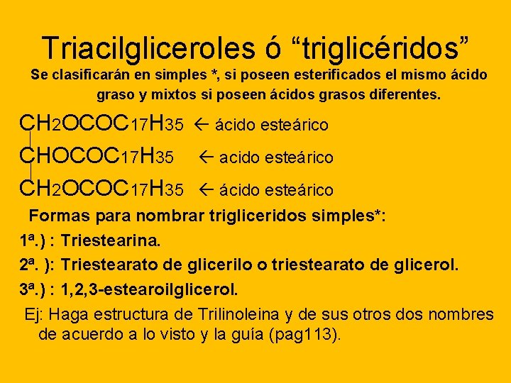 Triacilgliceroles ó “triglicéridos” Se clasificarán en simples *, si poseen esterificados el mismo ácido