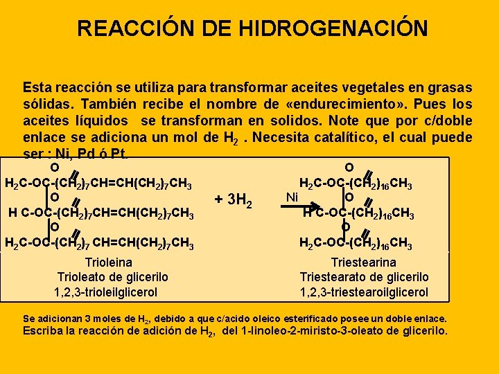 REACCIÓN DE HIDROGENACIÓN Esta reacción se utiliza para transformar aceites vegetales en grasas sólidas.