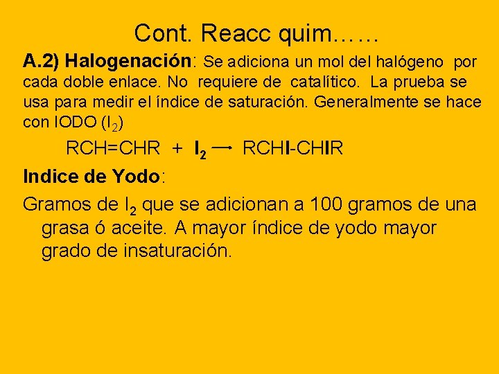 Cont. Reacc quim…… A. 2) Halogenación: Se adiciona un mol del halógeno por cada