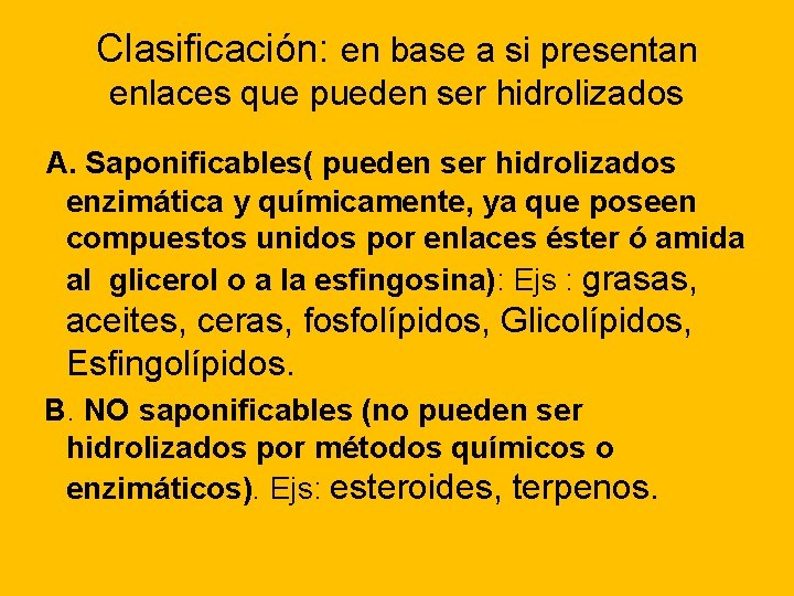 Clasificación: en base a si presentan enlaces que pueden ser hidrolizados A. Saponificables( pueden