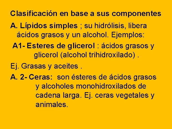 Clasificación en base a sus componentes A. Lípidos simples ; su hidrólisis, libera ácidos