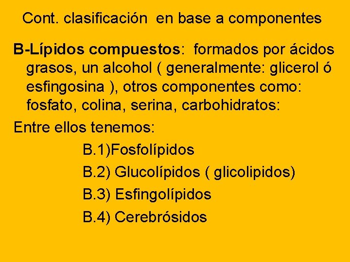 Cont. clasificación en base a componentes B-Lípidos compuestos: formados por ácidos grasos, un alcohol