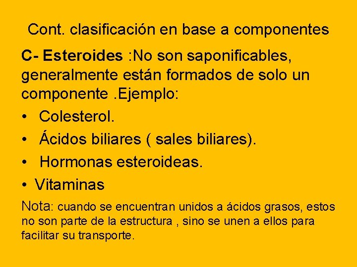 Cont. clasificación en base a componentes C- Esteroides : No son saponificables, generalmente están